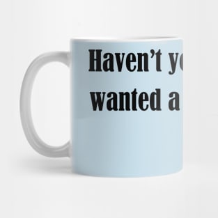 Haven't you always wanted a monkey? - Dark Text Mug